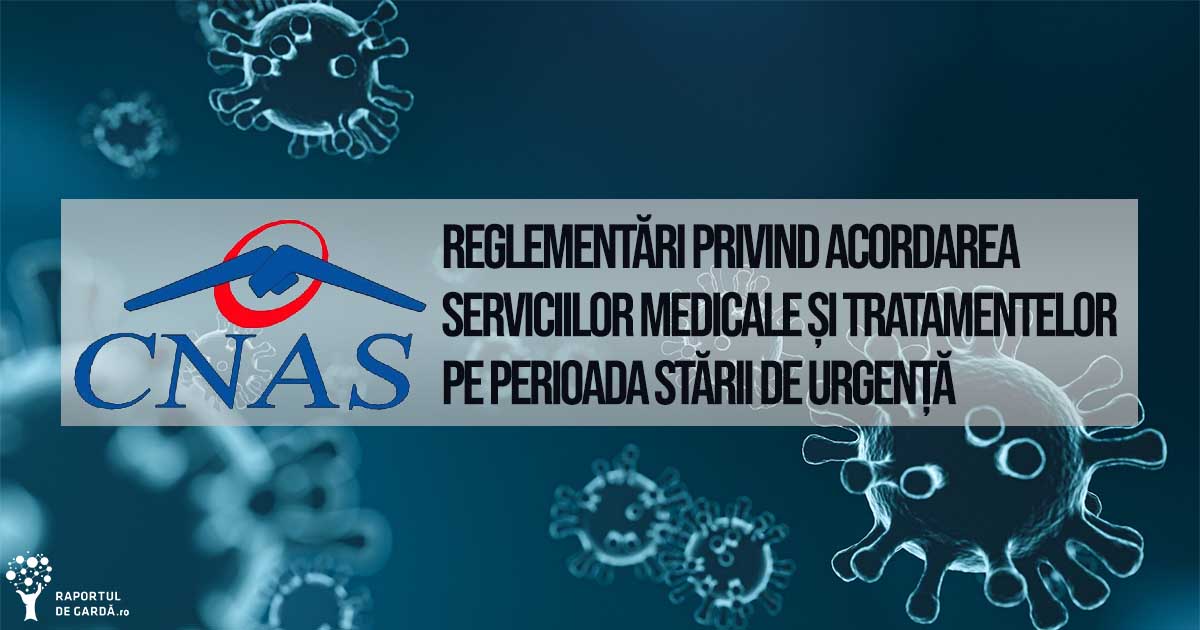 Reglementări privind acordarea serviciilor medicale și tratamentelor pe perioada stării de urgență CNAS COVID19 SARS-CoV-2